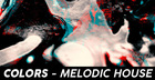 Colors - Melodic House